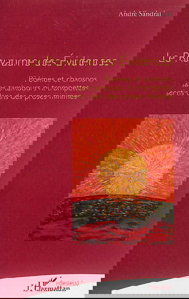 Le royaume des évidences : poèmes et chansons sans tambours ni trompettes sertis dans des proses minimes