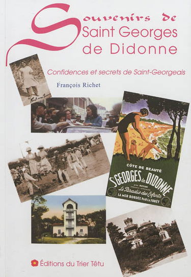 Souvenirs de Saint-Georges de Didonne : confidences et secrets de Saint-Georgeais