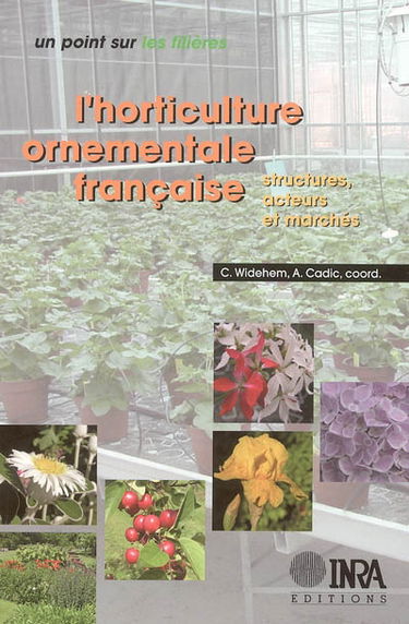 L'horticulture ornementale française : structures, acteurs et marchés