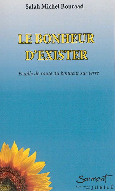 Le bonheur d'exister : feuille de route du bonheur sur terre
