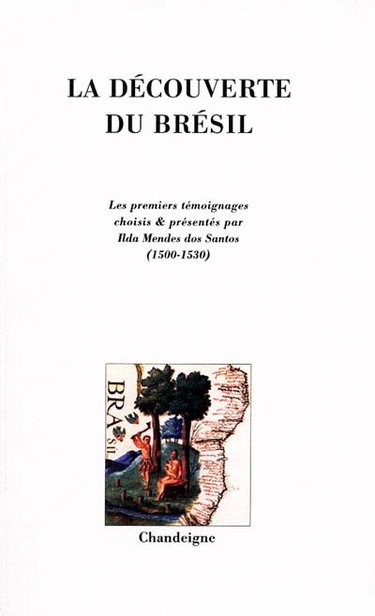 Couverture de La découverte du Brésil : les premiers témoignages : 1500-1549 : 1500-1515