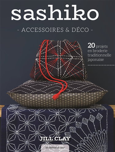 Sashiko : accessoires & déco : 20 projets en broderie traditionnelle japonaise