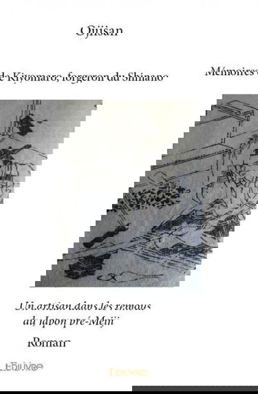 Mémoires de kiyomaro, forgeron du shinano : Un artisan dans les remous du Japon pré-Meiji : Roman