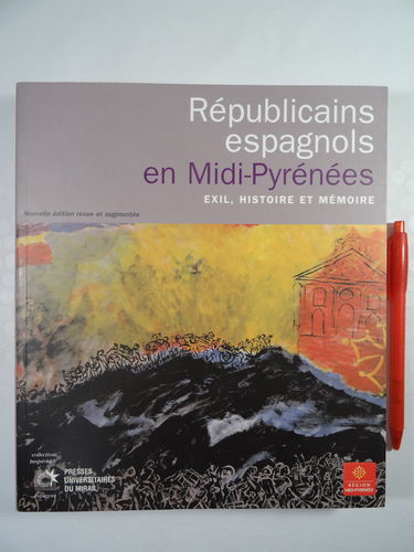 Républicains espagnols en Midi-Pyrénées : exil, histoire et mémoire