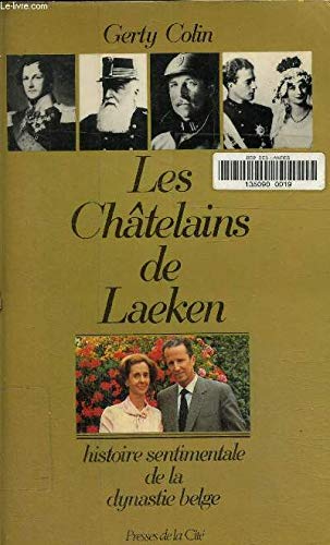 Les Châtelains de Laeken : histoire sentimentale de la dynastie belge