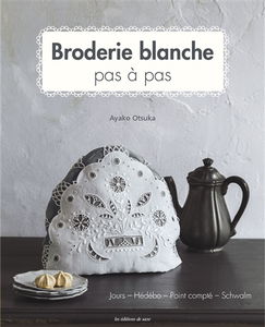 Broderie blanche : pas à pas : jours, Hédébo, point compté, Schwalm