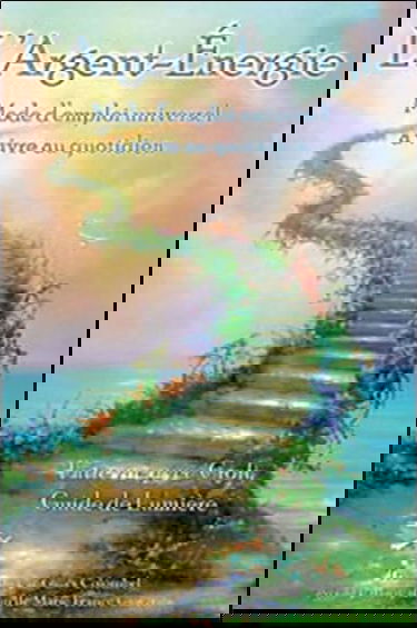 L'argent-Énergie : Mode d'emploi universel à vivre au quotidien