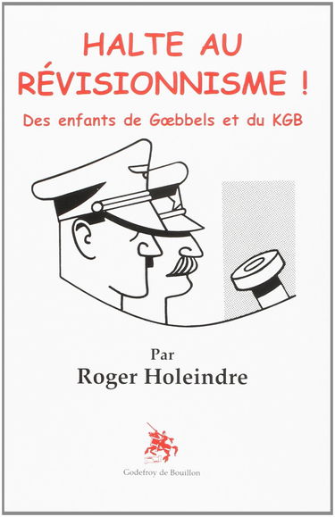 Halte au révisionnisme ! : des enfants de Goebbels et du KGB