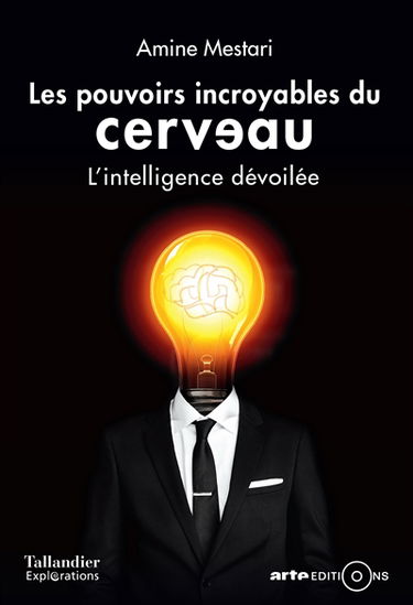 Les pouvoirs incroyables du cerveau : l'intelligence dévoilée