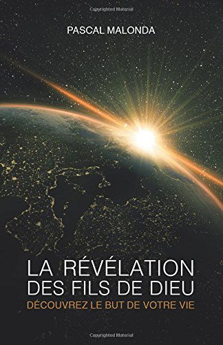 La revelation des fils de Dieu - Decouvrez le but de votre vie