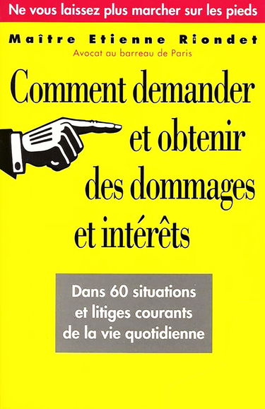 Comment demander et obtenir des dommages et intérêts dans 60 situations et litiges de la vie quotidienne