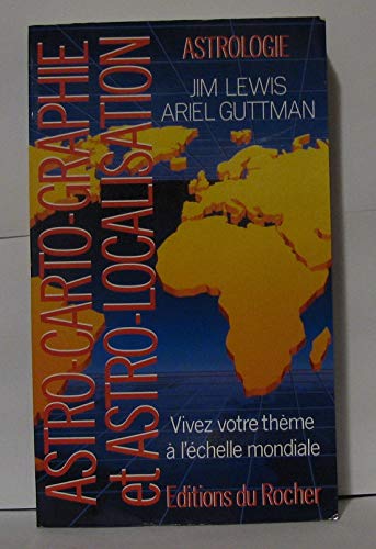 Astro-carto-graphie et astro-localisation : pour vivre votre thème à l'échelle mondiale