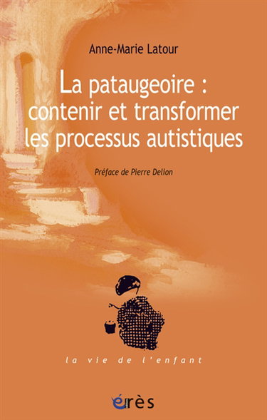 Couverture de La pataugeoire : contenir et transformer les processus autistiques
