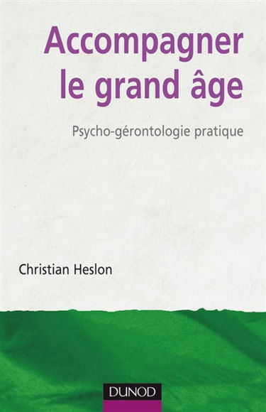 Accompagner le grand âge : psycho-gérontologie pratique