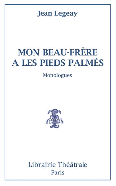 Mon beau-père a les pieds palmés : monologues