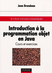 Introduction à la programmation objet en Java : cours et exercices, 2e cycle, Ecoles d'ingénieurs