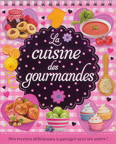 Couverture de La cuisine des gourmandes : des recettes délicieuses à partager avec tes amies !