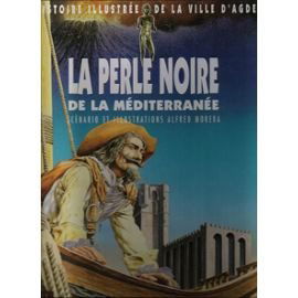 La perle noire de la Méditerranée : histoire illustrée de la ville d'Agde