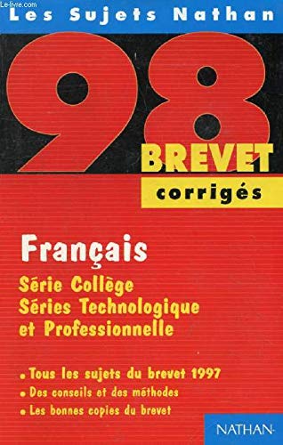 Français, série collège, séries technologique et professionnelle: [tous les sujets du brevet 1997 , corrigés