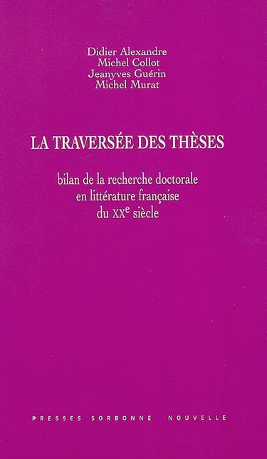 La traversée des thèses, bilan de la recherche doctorale en littérature française du XXe siècle : actes du colloque de la Société d'étude de la littérature française du XXe siècle, ENS, 3-4 oct. 2002