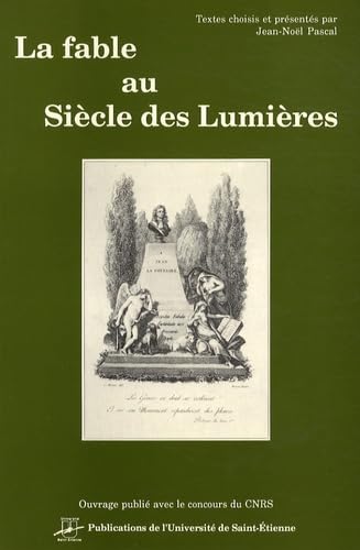 La fable au siècle des Lumières : 1715-1815, anthologie des successeurs de La Fontaine, de La Motte à Jauffret