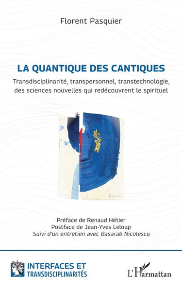 La quantique des cantiques : transdisciplinarité, transpersonnel, transtechnologie, des sciences nouvelles qui redécouvrent le spirituel