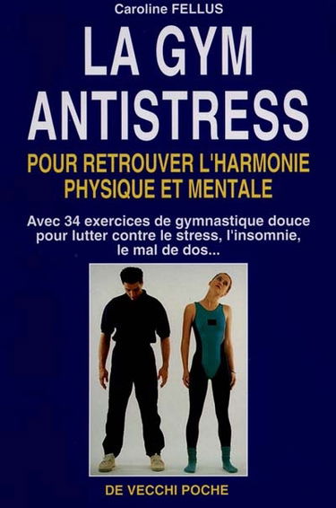 La gym anti-stress : récupérer équilibre et harmonie physique et mentale grâce à la gymnastique