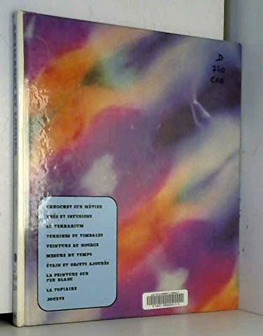 Artisanat et loisirs : Crochet sur métier, thés et infusions, le terrarium, terrines et timbales, teinture au nouage, mesure du temps, étain et objets ajourés, la peinture sur fer blanc, la topiaire, jouets