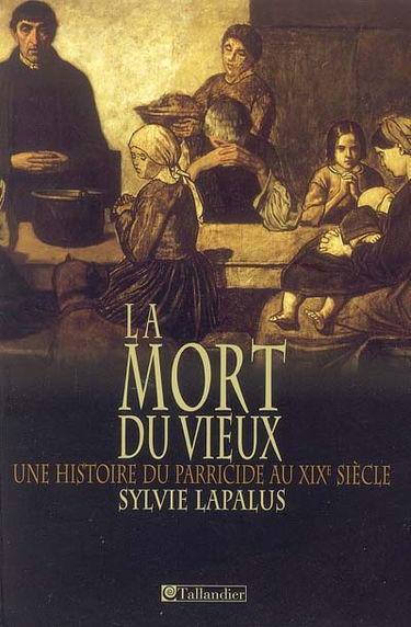La mort du vieux : une histoire du parricide au XIXe siècle