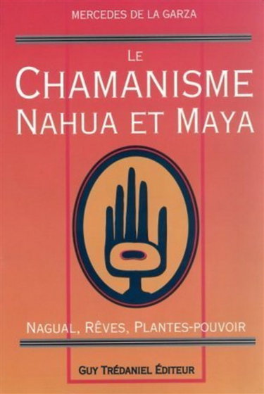 Couverture de Le Chamanisme nahua et maya : nagual, rêves, plantes-pouvoir
