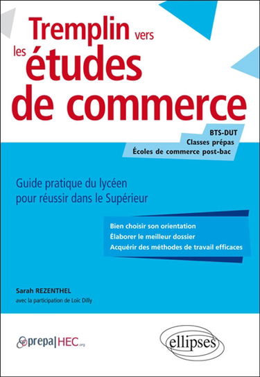 Tremplin vers les études de commerce : guide pratique du lycéen pour réussir dans le supérieur : BTS-DUT, classes prépas, écoles de commerce post-bac
