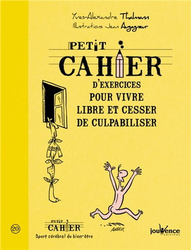 Petit cahier d'exercices pour vivre libre et cesser de culpabiliser