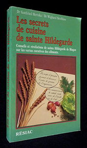 Les Secrets de cuisine de sainte Hildegarde. Conseils et révélations de sainte Hildegarde de Bingen sur les vertus curatives des aliments