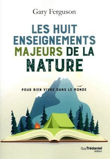 Les huit enseignements majeurs de la nature : pour bien vivre dans le monde