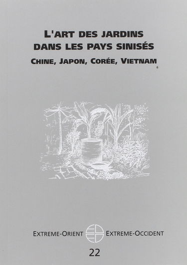 Extrême-Orient, Extrême-Occident, n° 22. L'art des jardins dans les pays sinisés : Chine, Japon, Corée, Vietnam