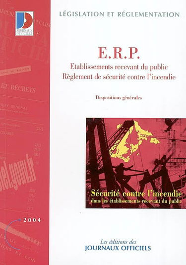 ERP, Etablissements recevant du public, réglement de sécurité contre l'incendie : dispositions générales : commissions de sécurité, établissements de droit public, vérifications réglementaires, qualification du personnel permanent