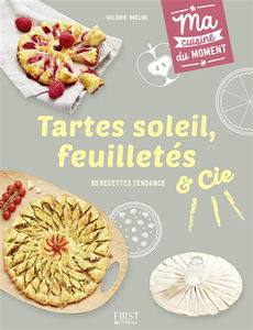 Tartes soleil, feuilletés & Cie : 80 recettes tendance