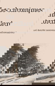 Les chroniques du tortillard: et autres nouvelles ferroviaires