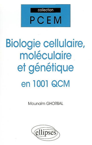 Biologie cellulaire, moléculaire et génétique en 1.001 QCM