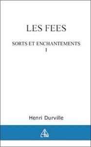 Les fées. Vol. 1. Sorts et enchantements
