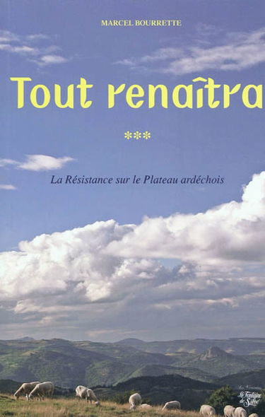 Chroniques ardéchoises. Vol. 3. Tout renaîtra : la Résistance sur le plateau ardéchois