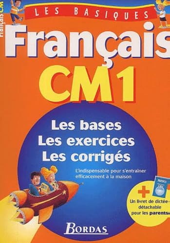Français CM1 : les bases, les exercices, les corrigés : l'indispensable pour s'entraîner efficacement à la maison