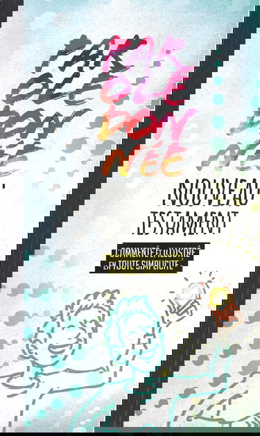 Nouveau Testament Parole donnée: Commenté et illustré en tout simplicité, Parole de vie