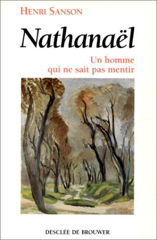 Nathanaël : un homme qui ne sait pas mentir : méditations