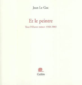 Et le peintre : tout l'oeuvre roman 1968-2003