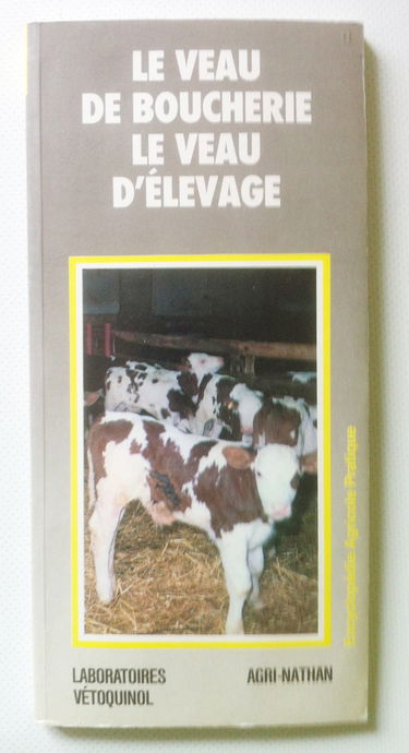 Le Veau de boucherie, le veau d'élevage : de la naissance à seize semaines