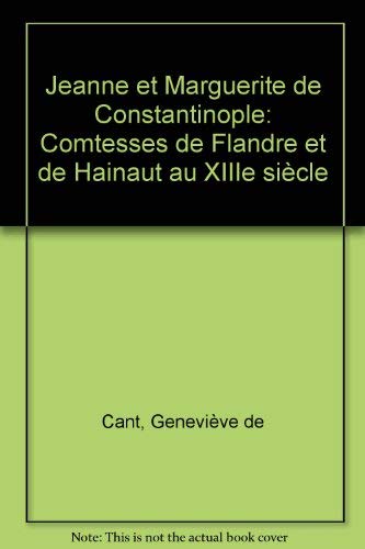 Jeanne et Marguerite de Constantinople : comtesses de Flandre et de Hainaut au XIIIe siècle