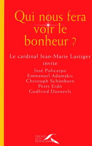 Qui nous fera voir le bonheur ? : conférences à Notre-Dame de Paris, carême 2004