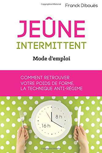 Jeûne intermittent, mode d'emploi