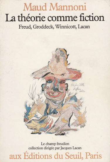 La Théorie comme fiction : Freud, Groddeck, Winnicott, Lacan